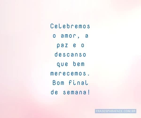 Celebremos o amor, a paz e o descanso que bem mere
